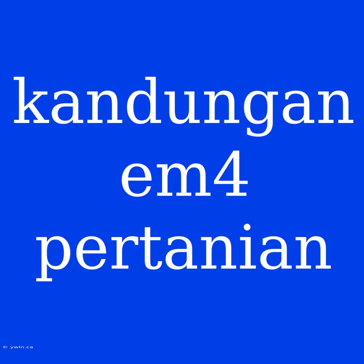 Kandungan Em4 Pertanian