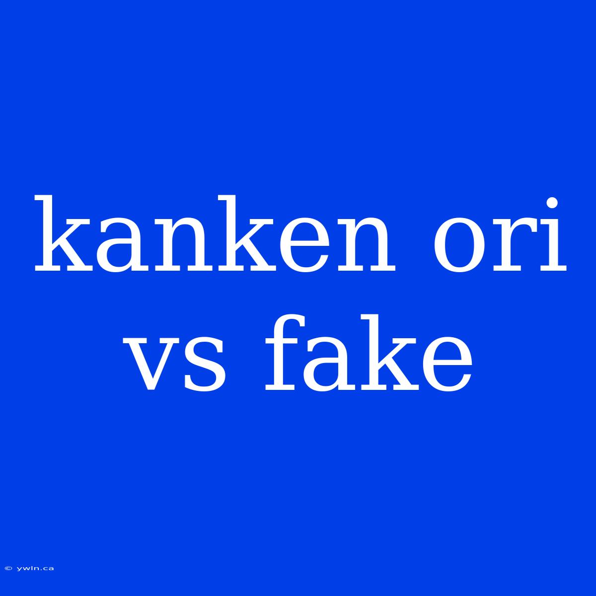 Kanken Ori Vs Fake