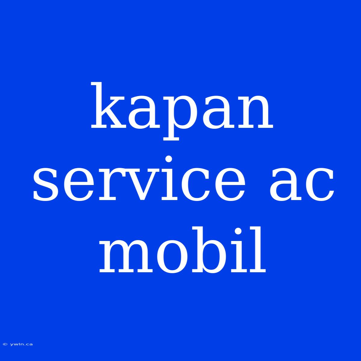 Kapan Service Ac Mobil