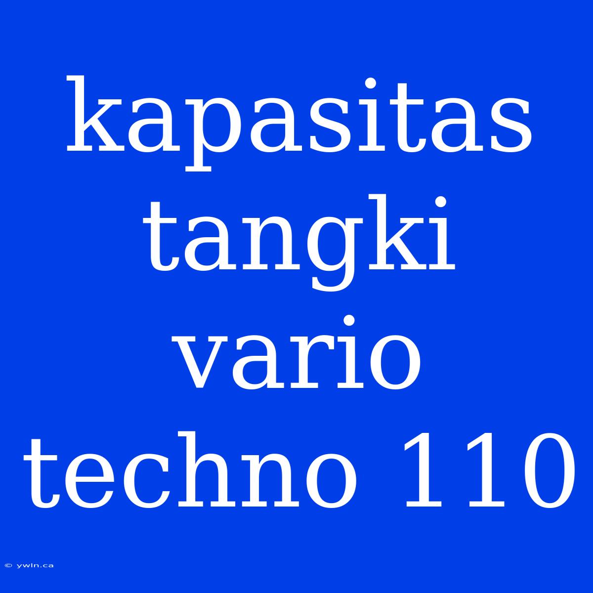 Kapasitas Tangki Vario Techno 110