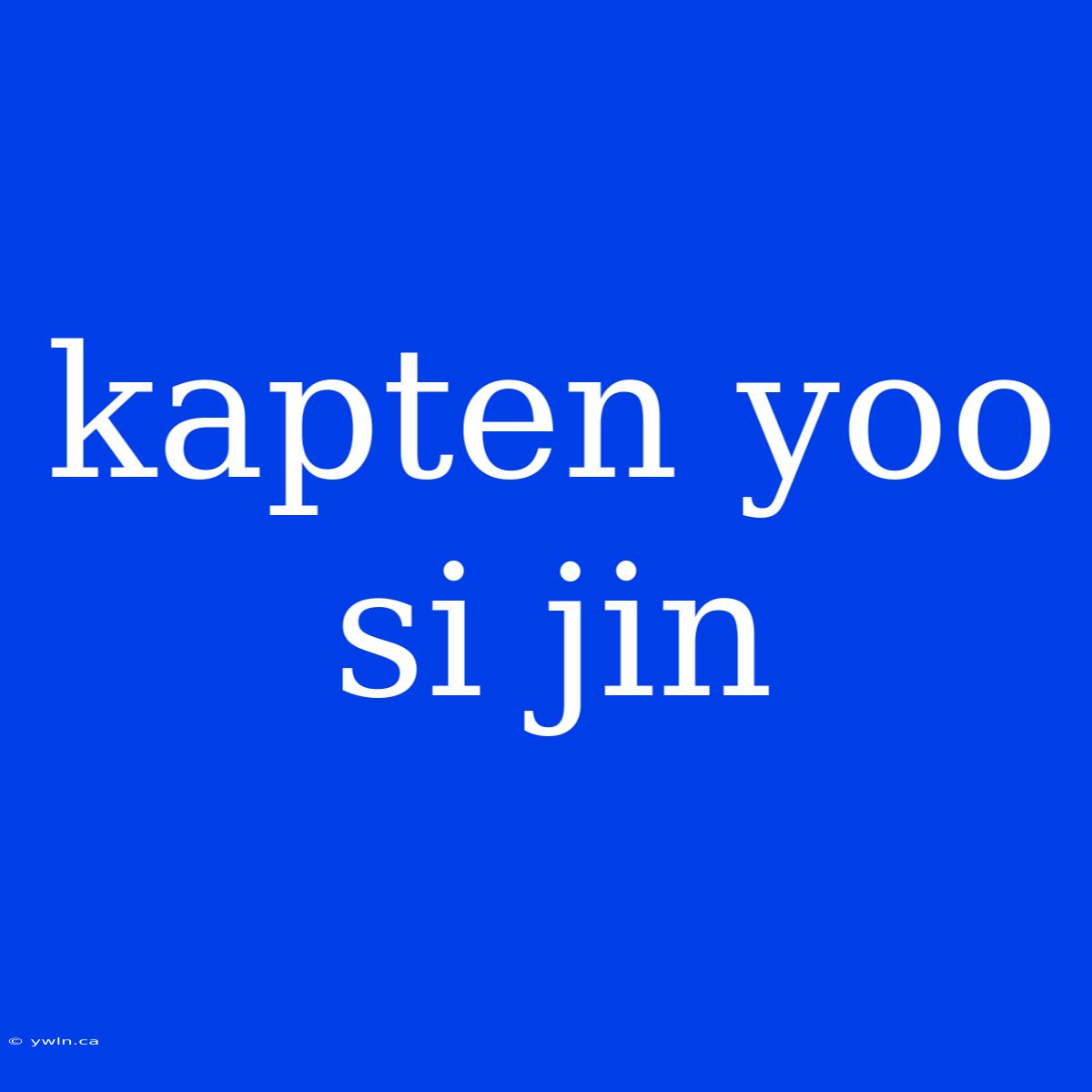 Kapten Yoo Si Jin