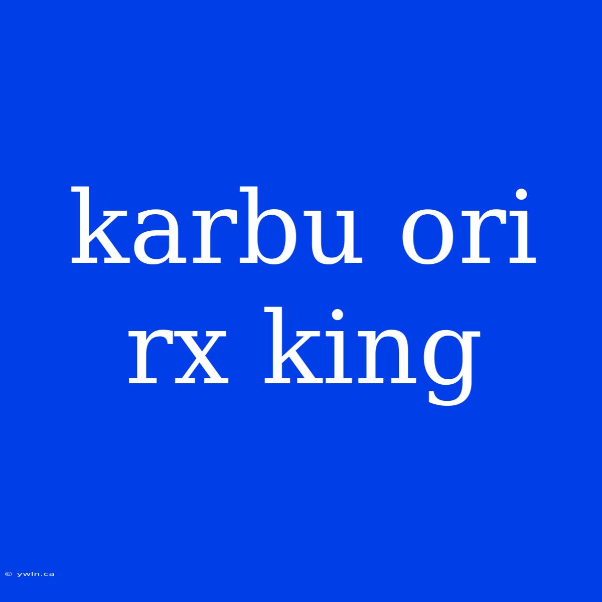 Karbu Ori Rx King