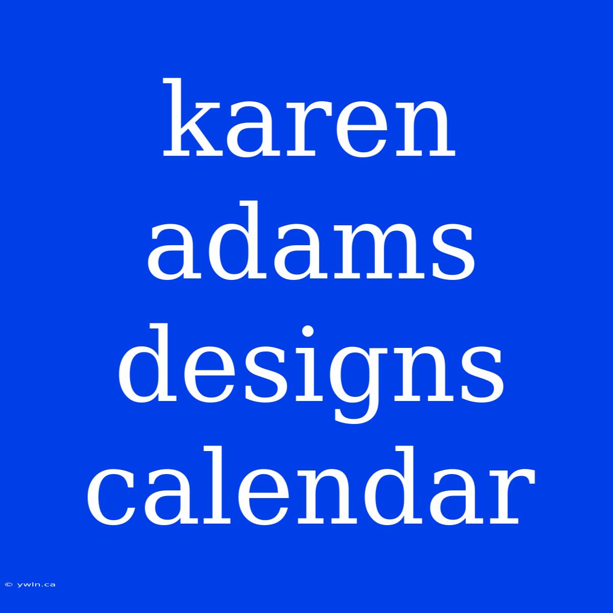 Karen Adams Designs Calendar