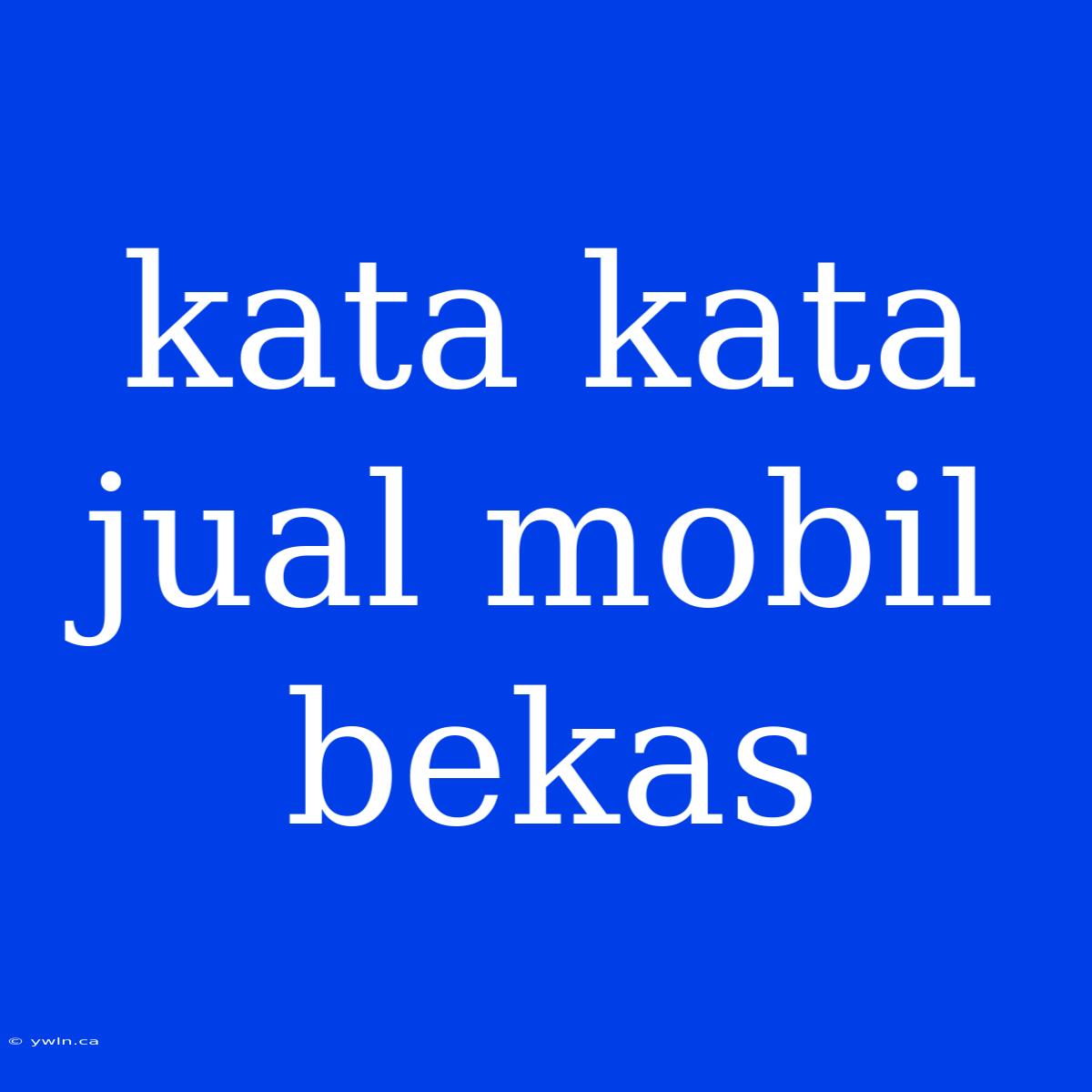 Kata Kata Jual Mobil Bekas