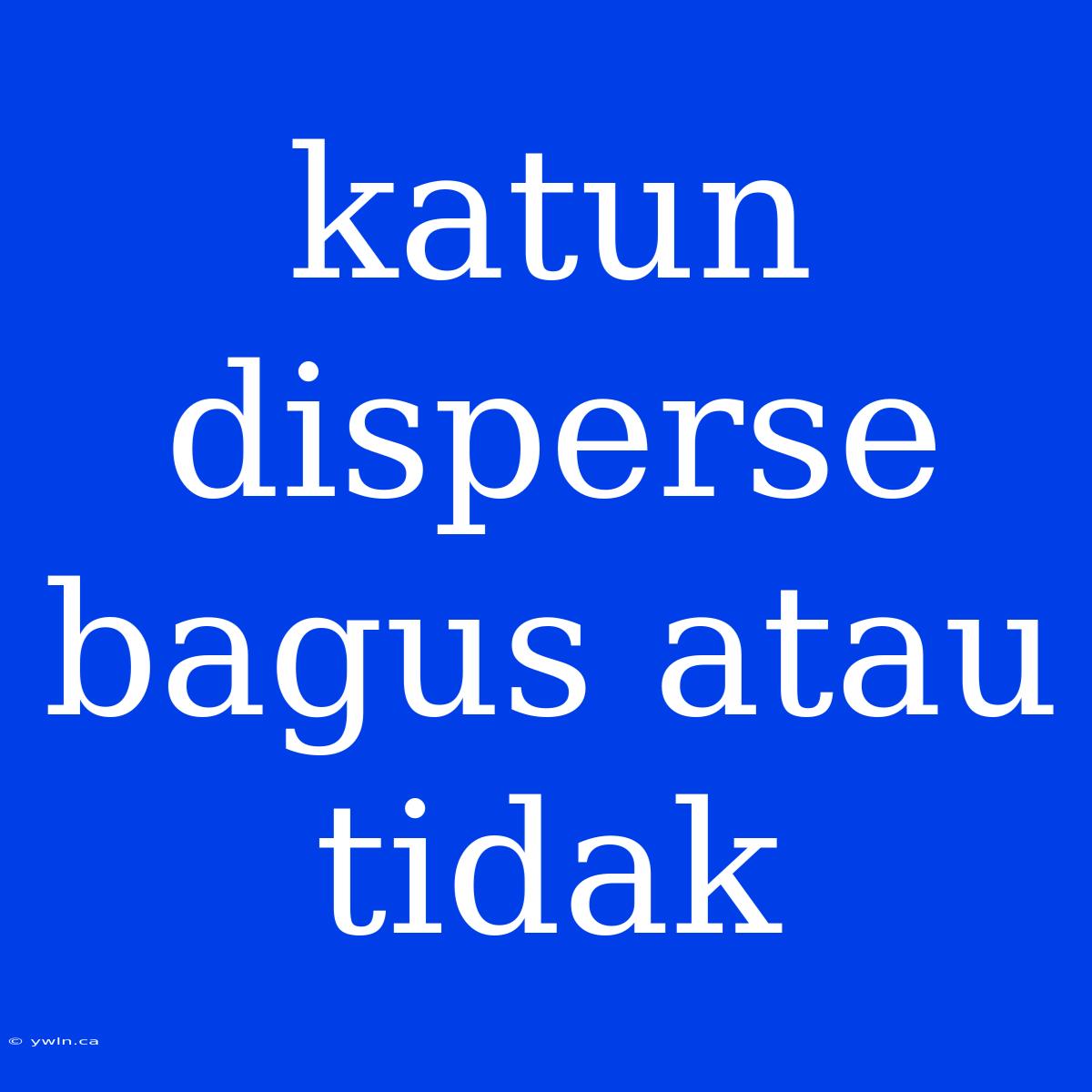 Katun Disperse Bagus Atau Tidak