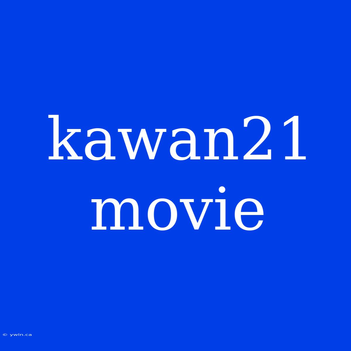 Kawan21 Movie