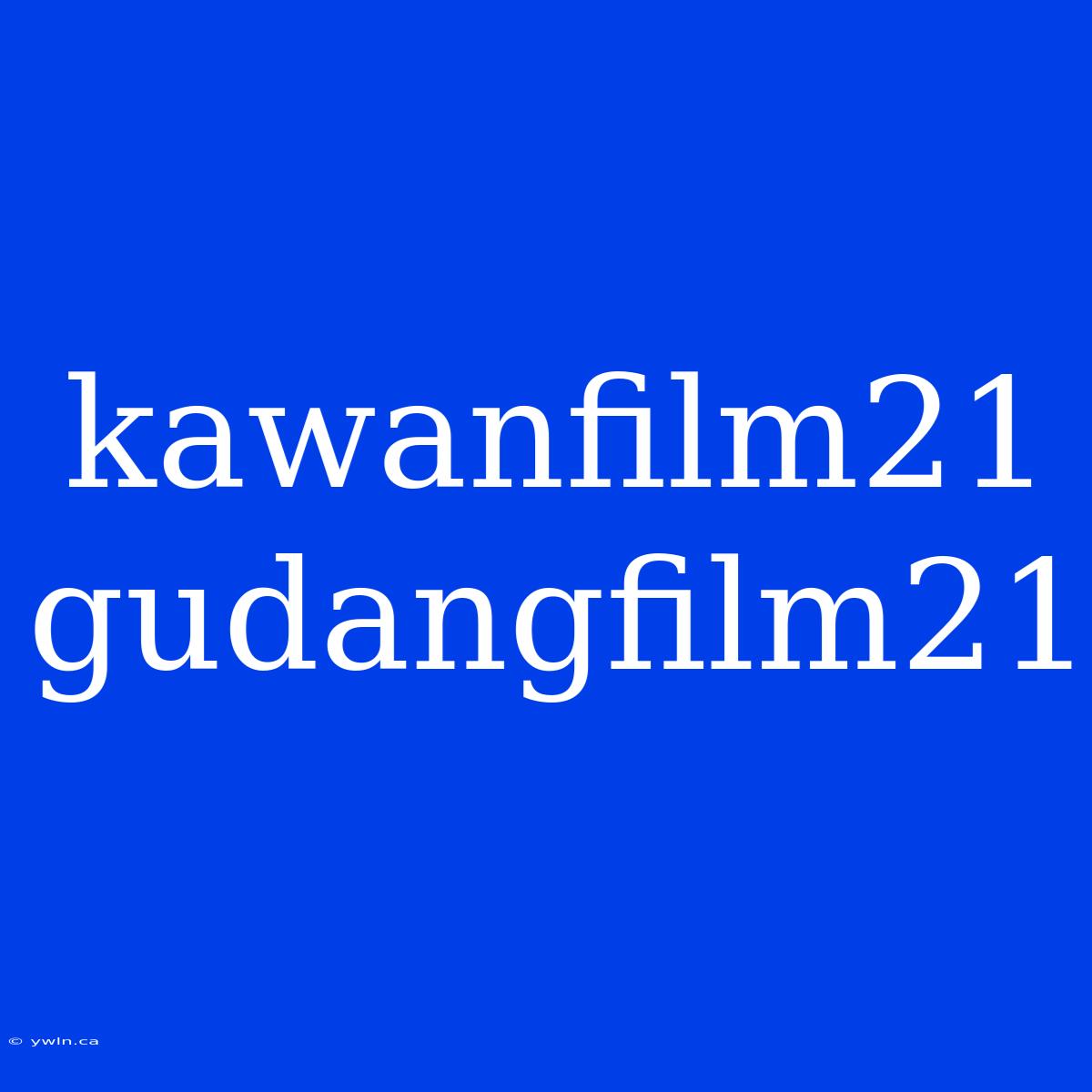 Kawanfilm21 Gudangfilm21