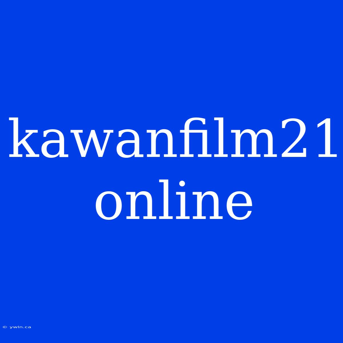 Kawanfilm21 Online