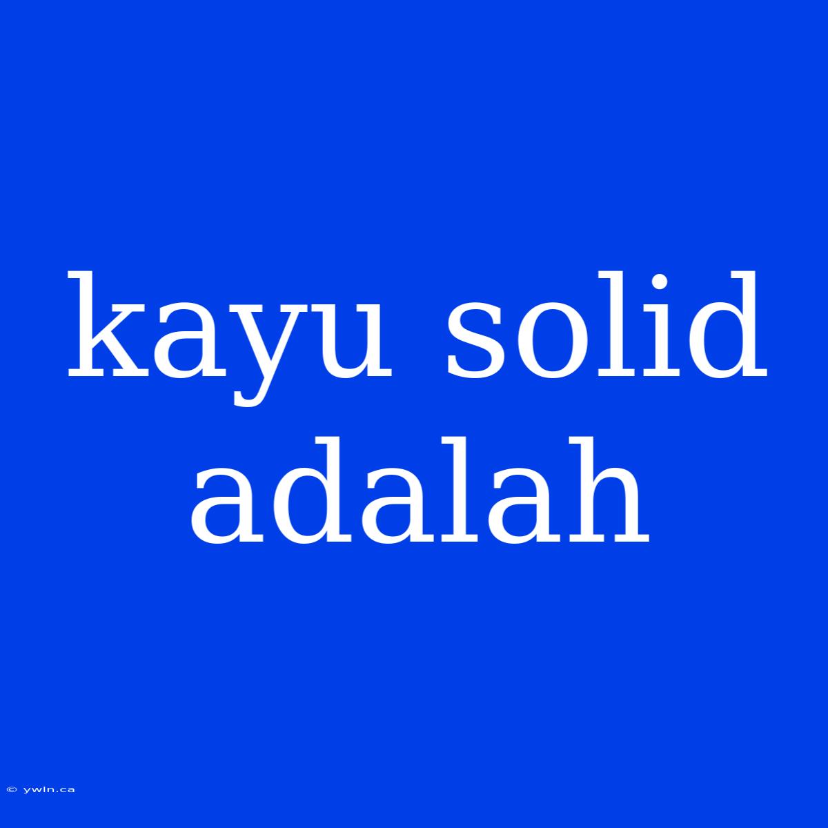 Kayu Solid Adalah