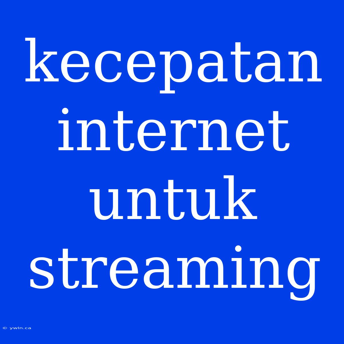 Kecepatan Internet Untuk Streaming