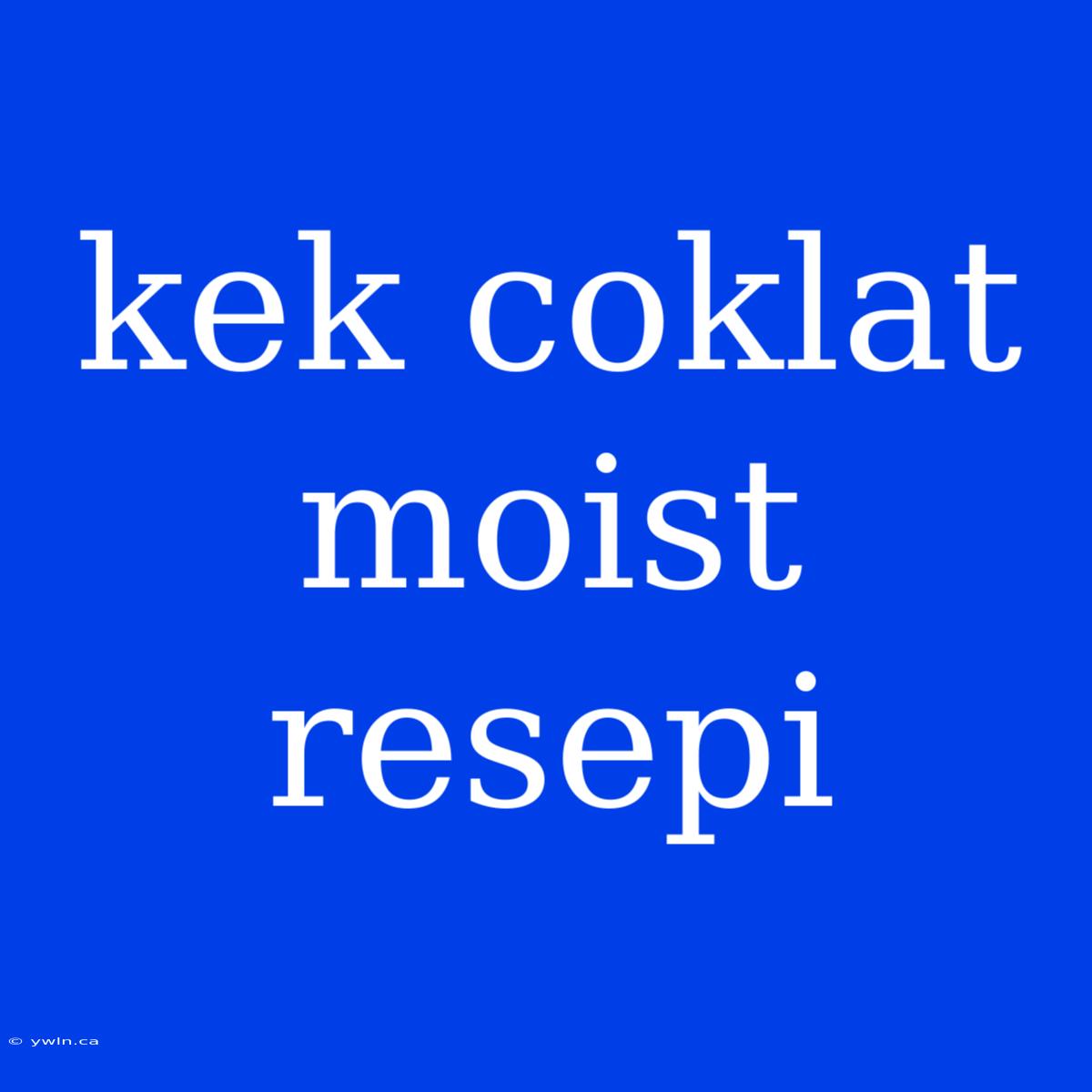 Kek Coklat Moist Resepi