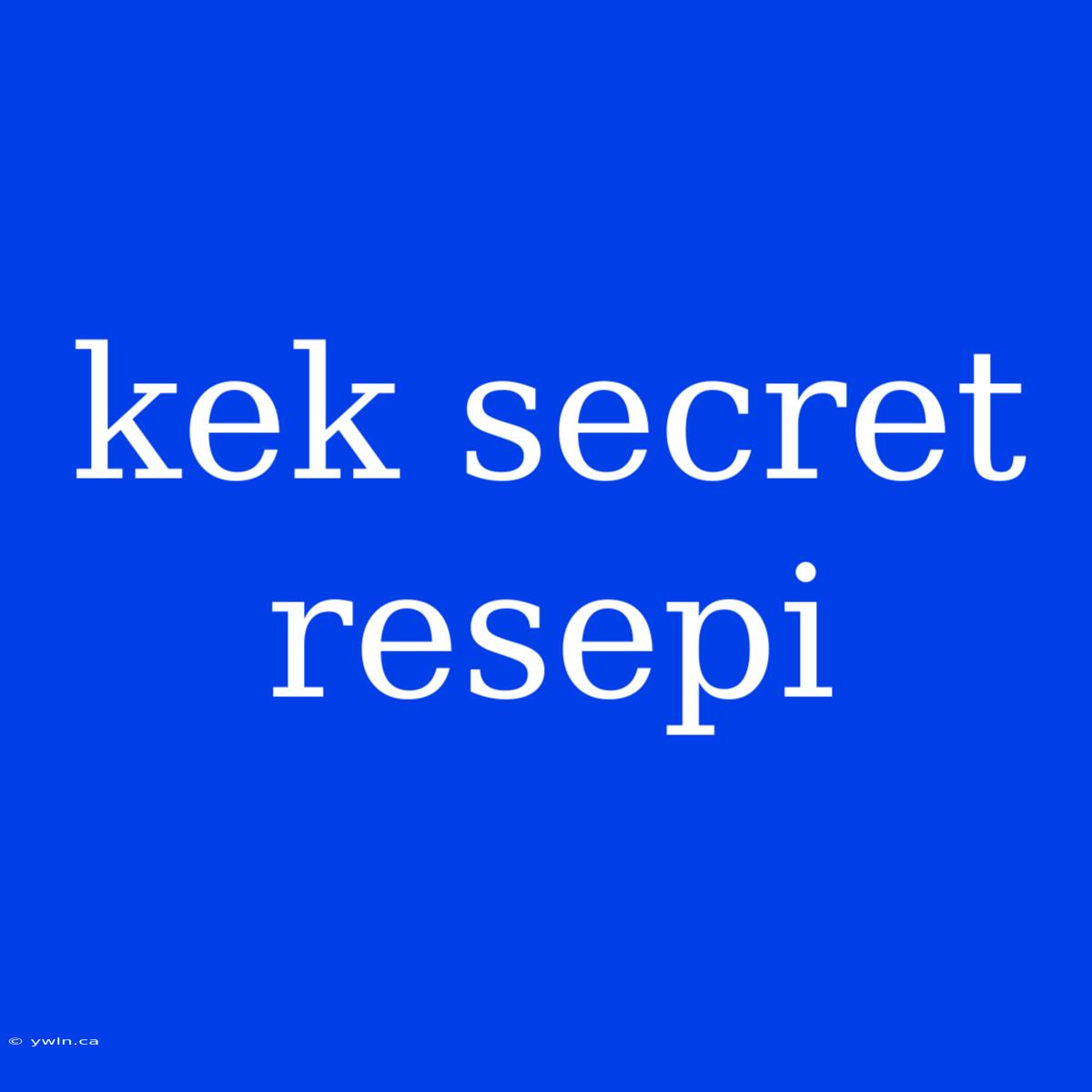 Kek Secret Resepi