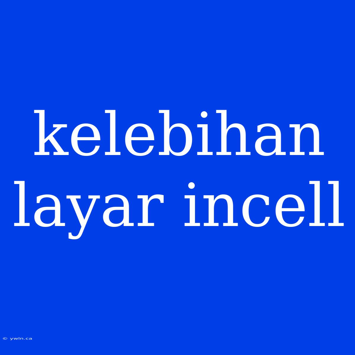 Kelebihan Layar Incell