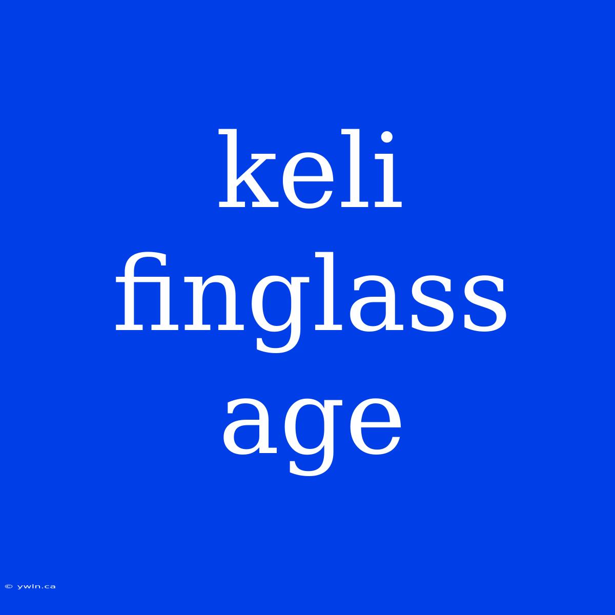 Keli Finglass Age