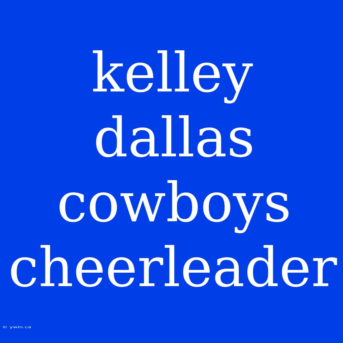 Kelley Dallas Cowboys Cheerleader