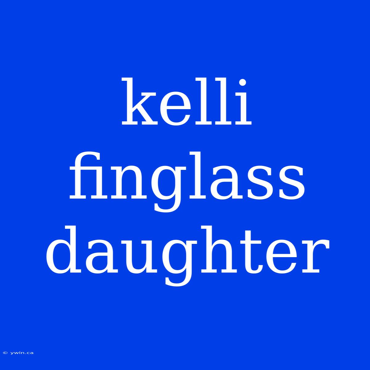 Kelli Finglass Daughter