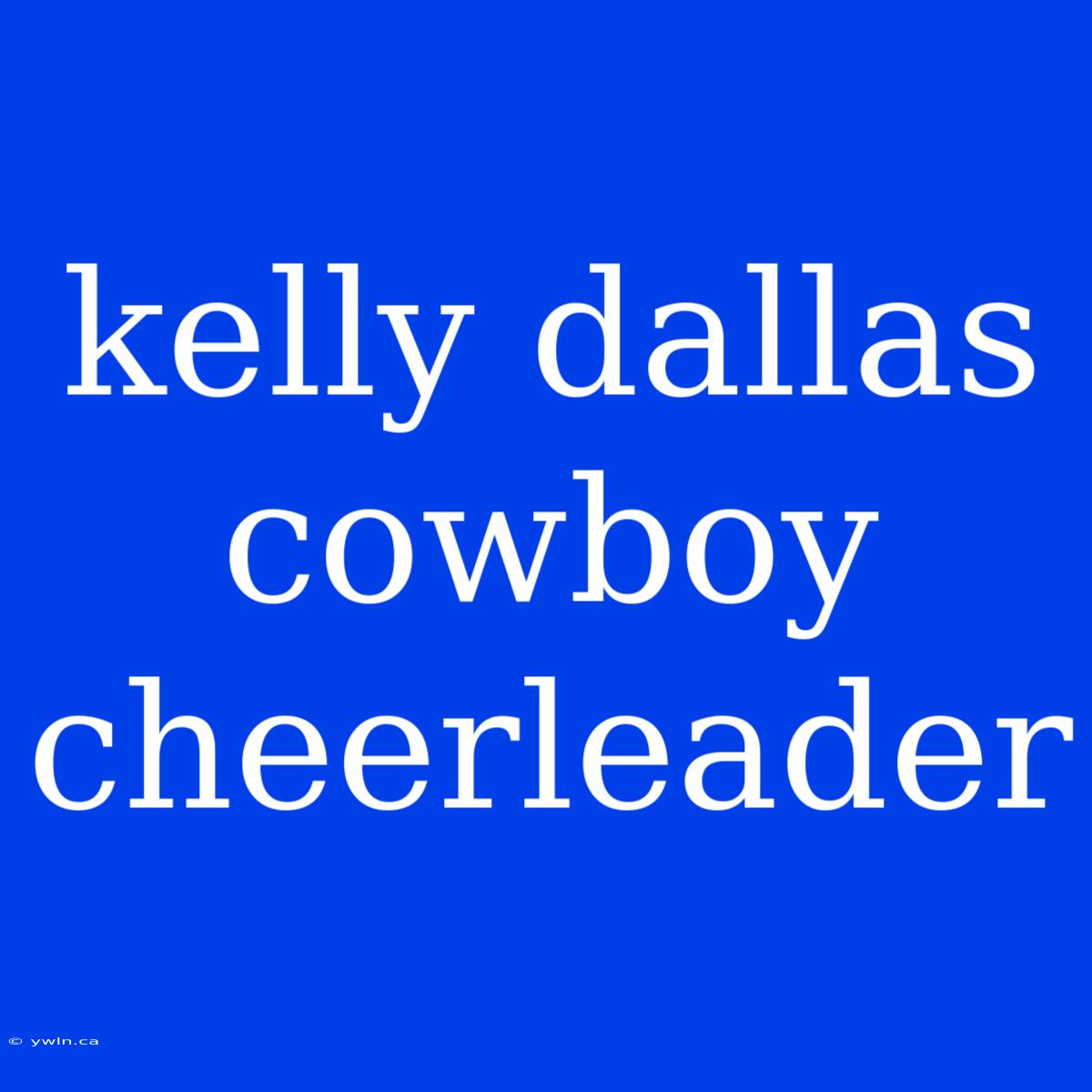 Kelly Dallas Cowboy Cheerleader