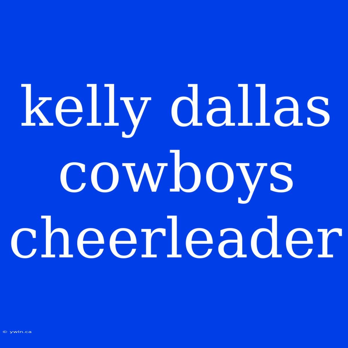 Kelly Dallas Cowboys Cheerleader