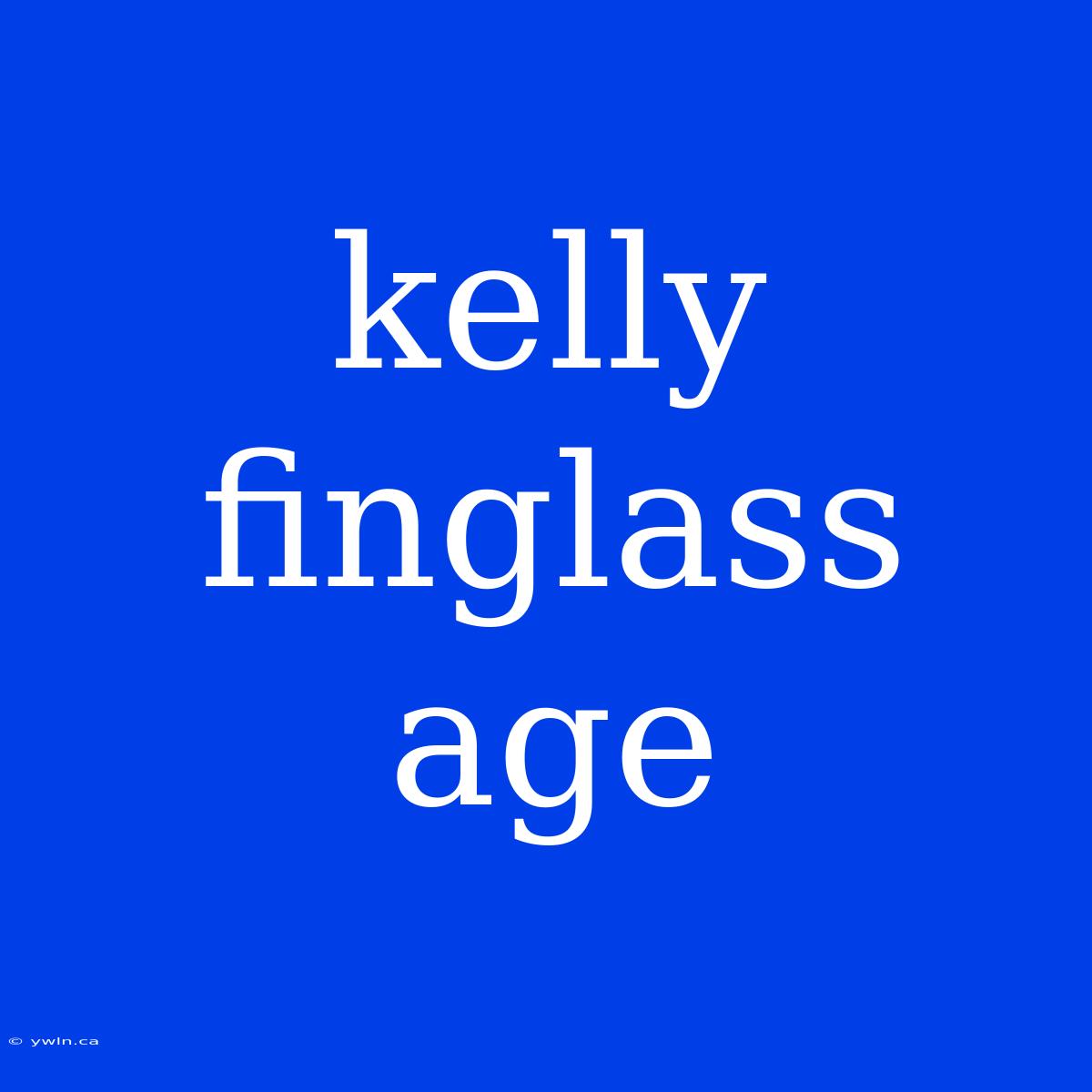 Kelly Finglass Age