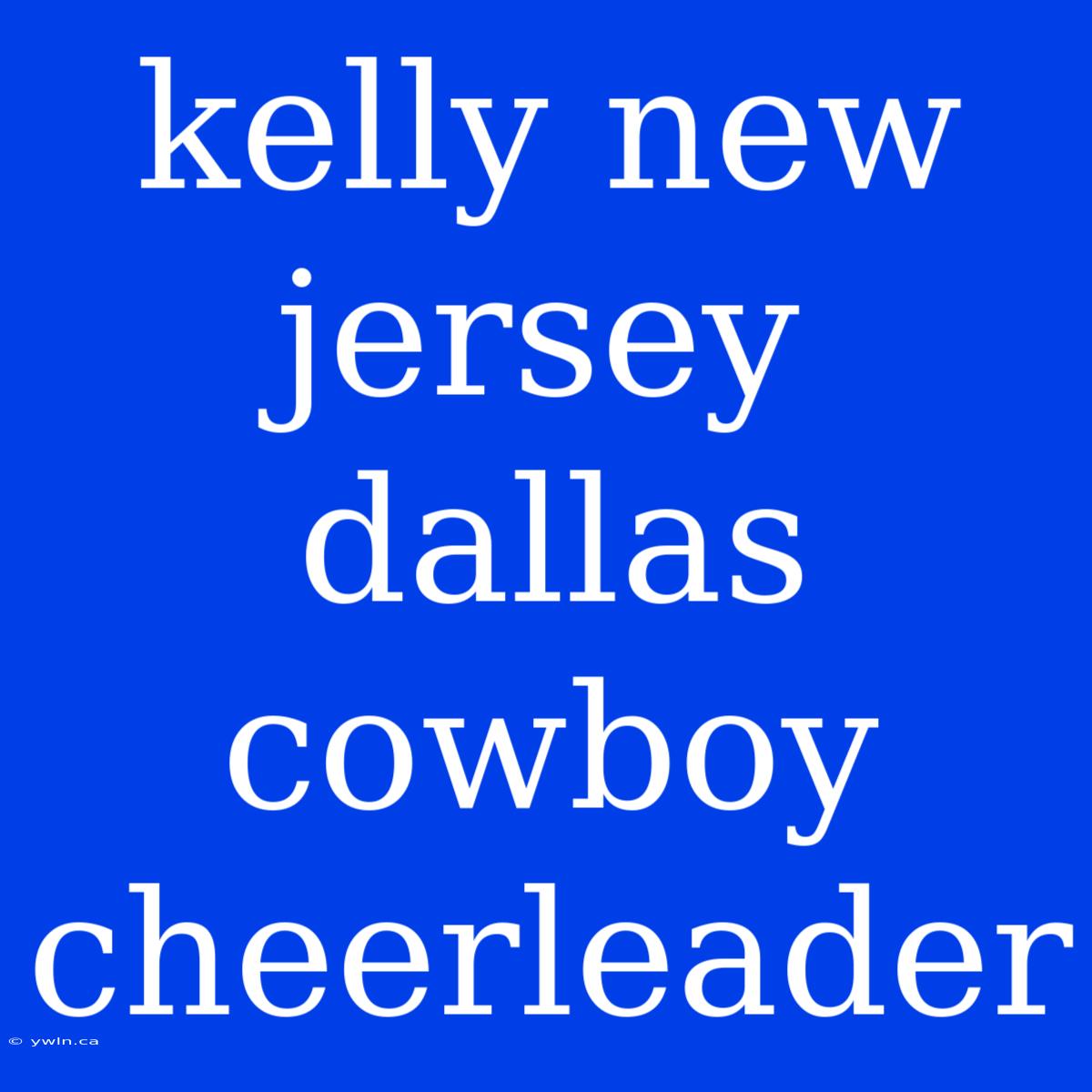 Kelly New Jersey Dallas Cowboy Cheerleader