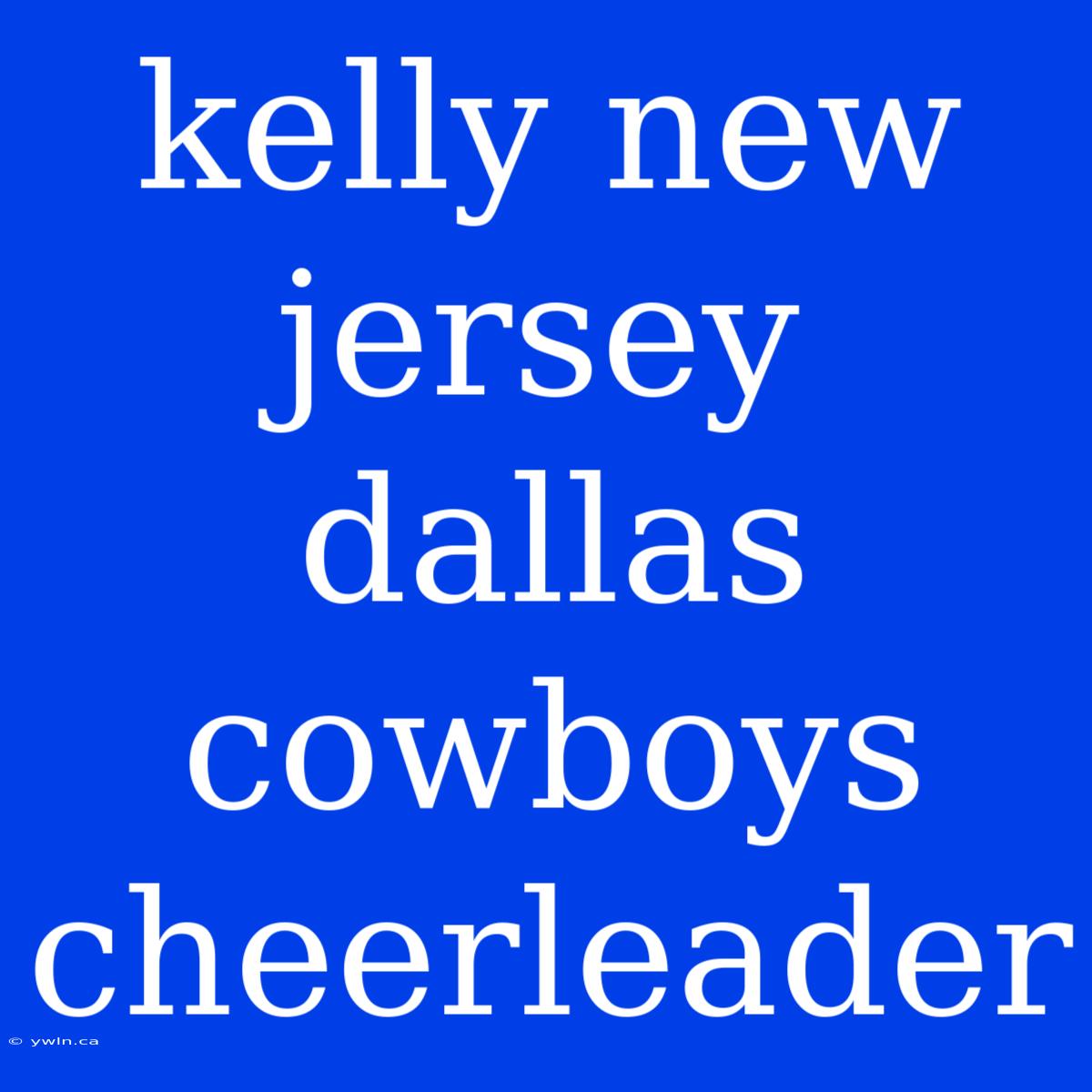 Kelly New Jersey Dallas Cowboys Cheerleader