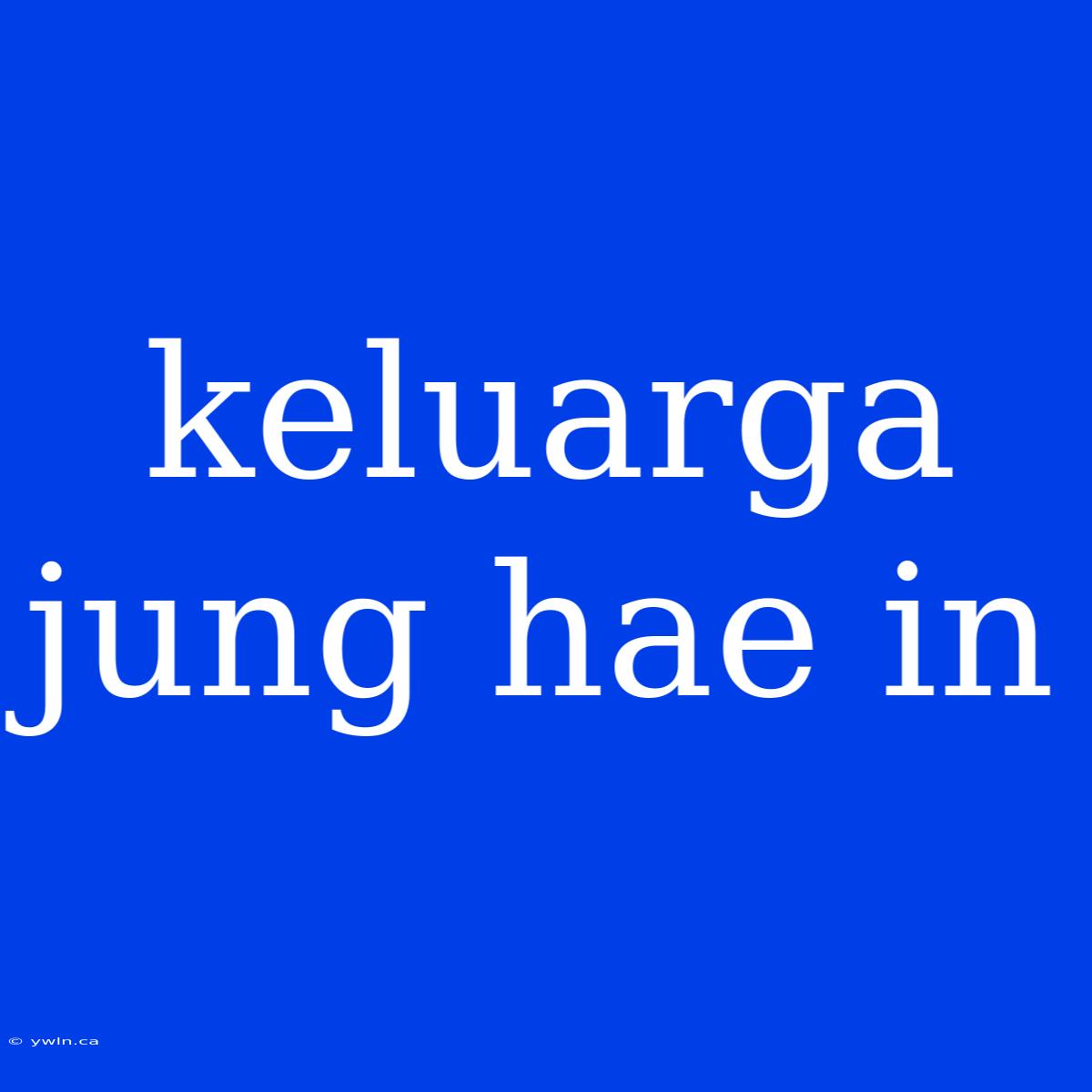 Keluarga Jung Hae In