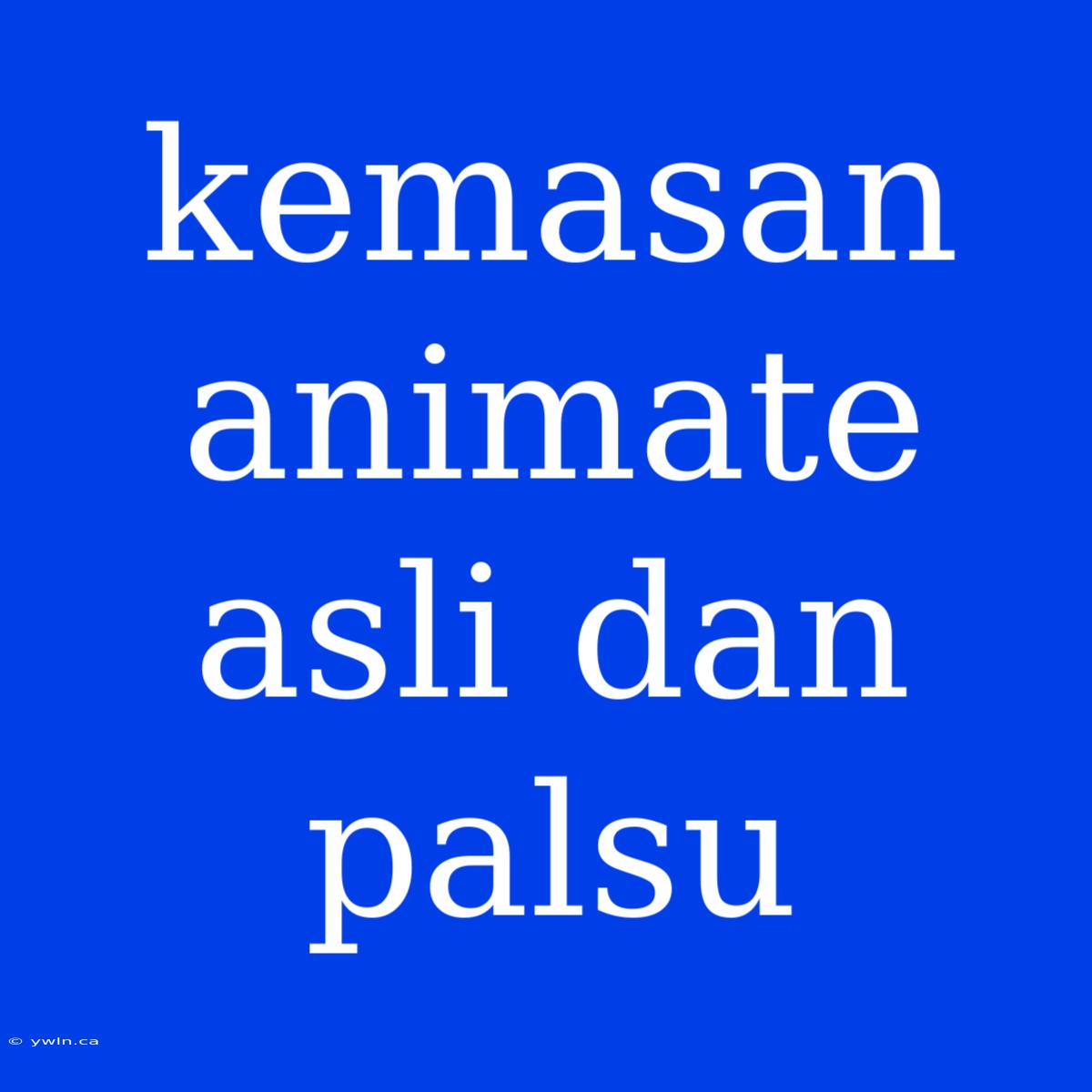 Kemasan Animate Asli Dan Palsu