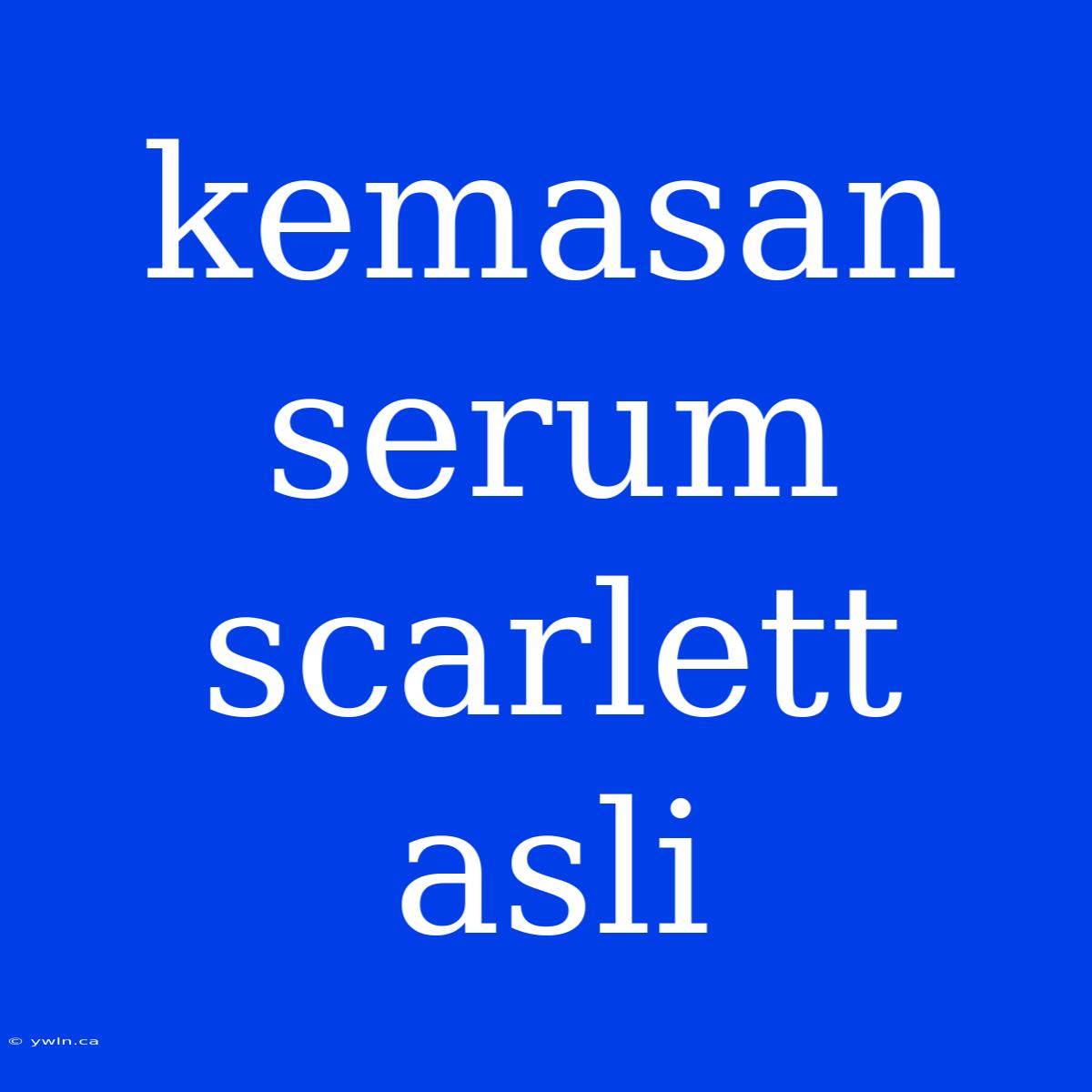 Kemasan Serum Scarlett Asli