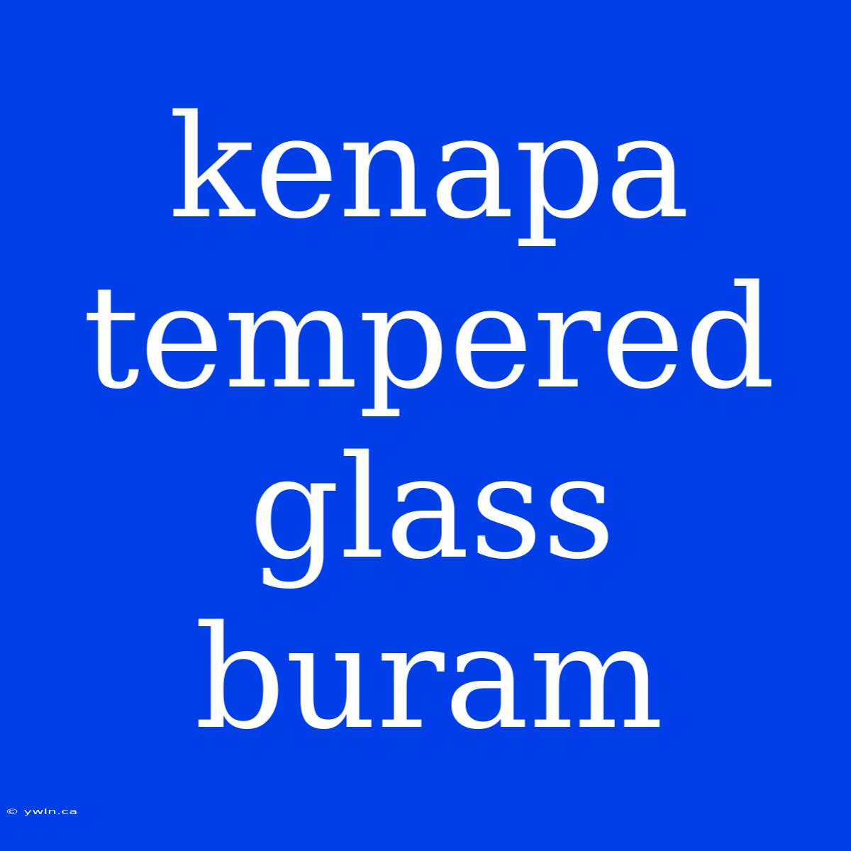 Kenapa Tempered Glass Buram