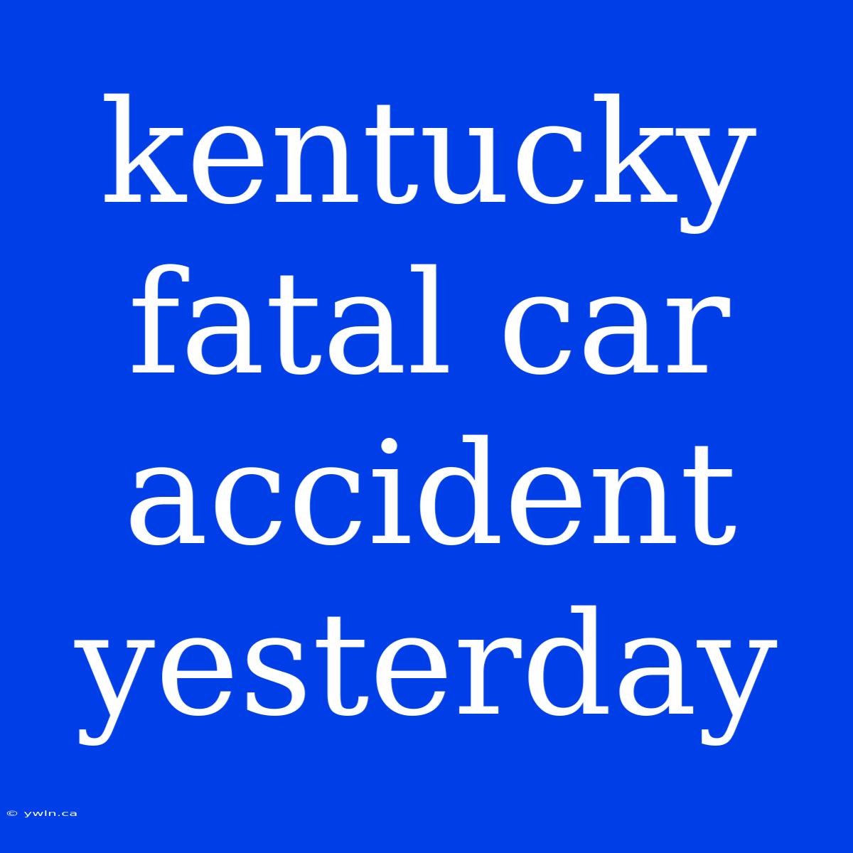 Kentucky Fatal Car Accident Yesterday