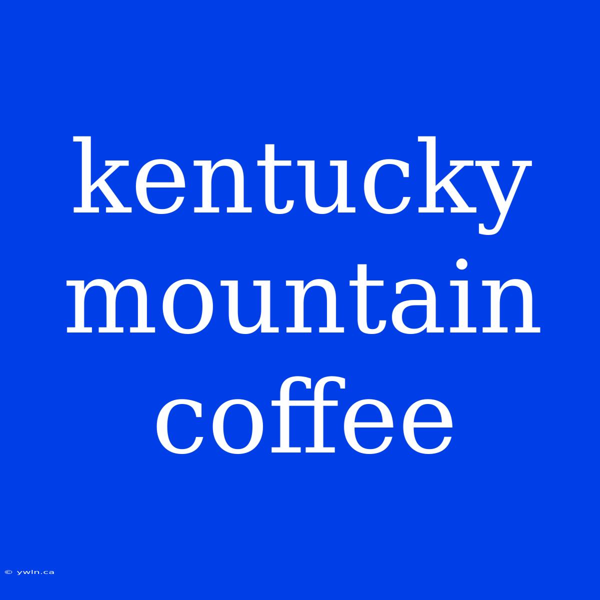 Kentucky Mountain Coffee