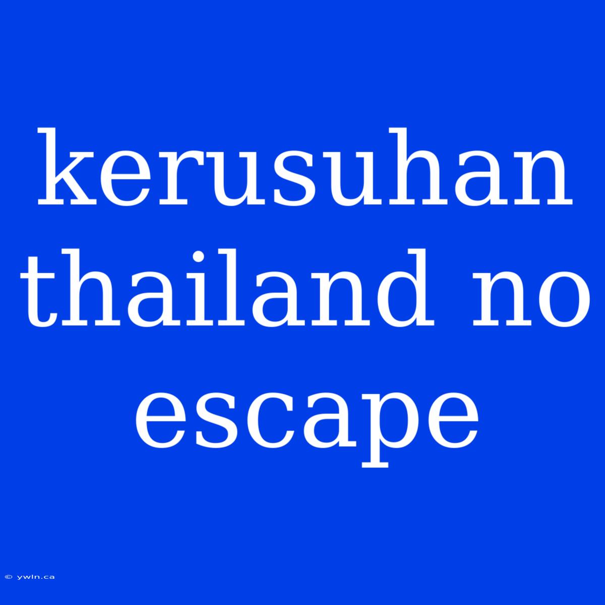 Kerusuhan Thailand No Escape