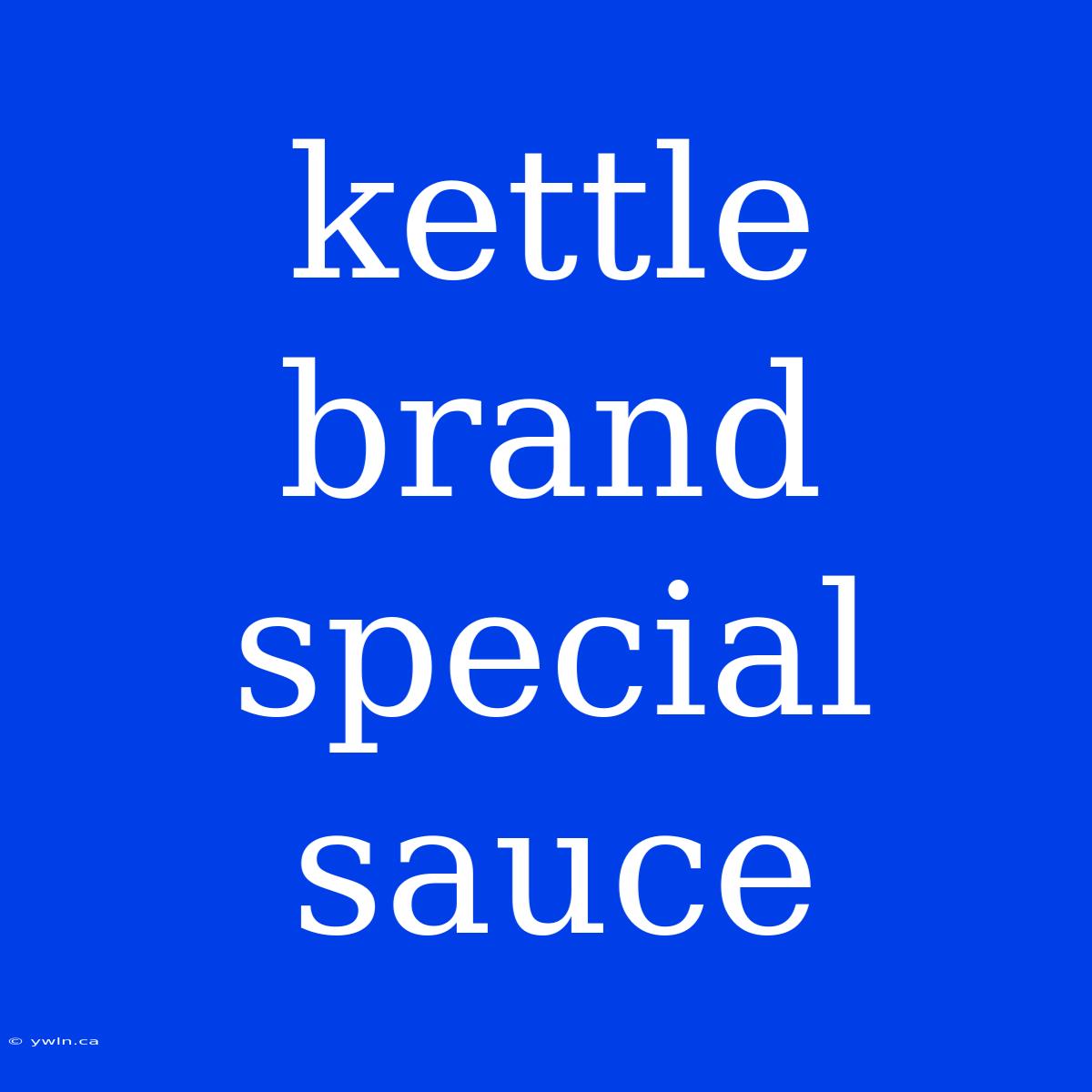 Kettle Brand Special Sauce