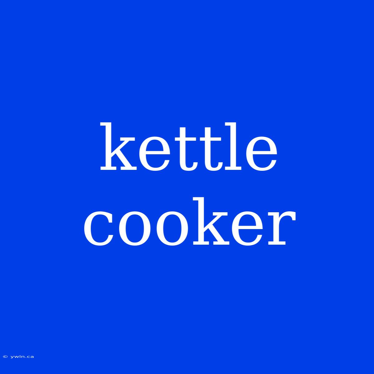 Kettle Cooker