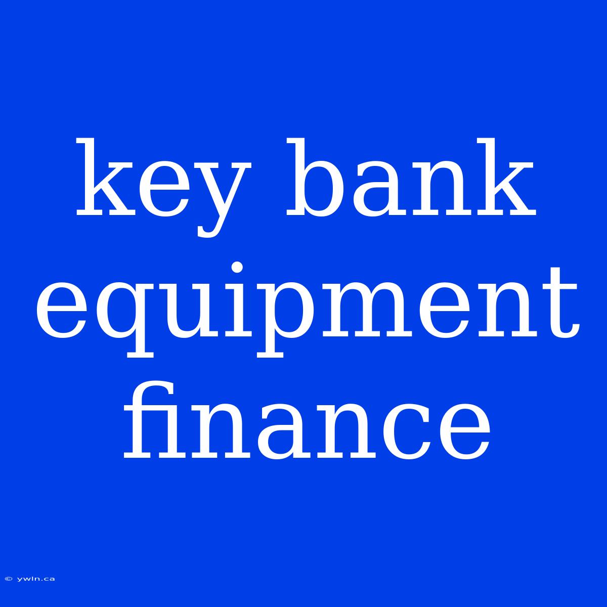 Key Bank Equipment Finance