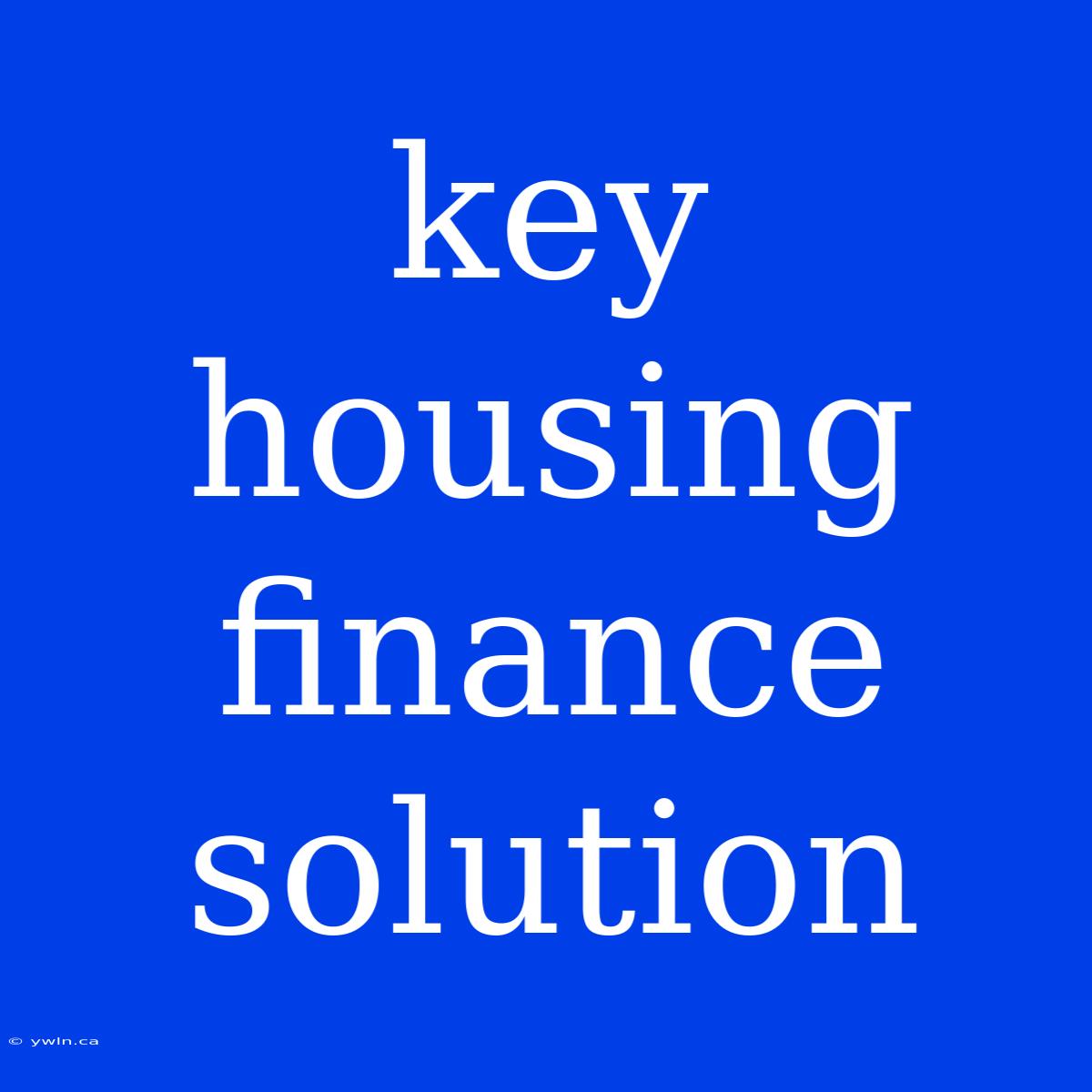 Key Housing Finance Solution