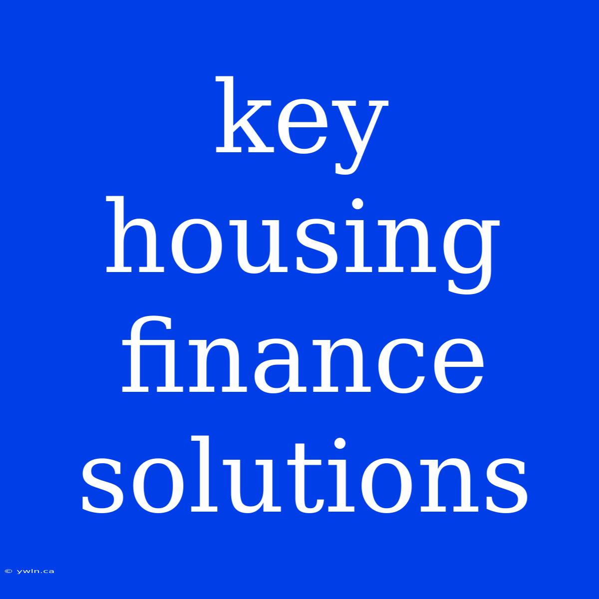 Key Housing Finance Solutions