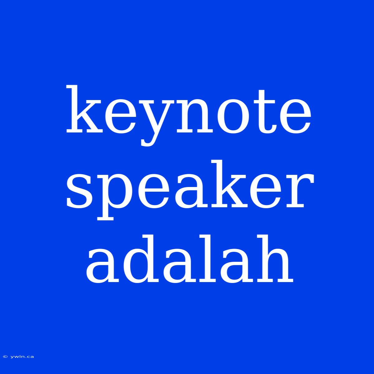 Keynote Speaker Adalah