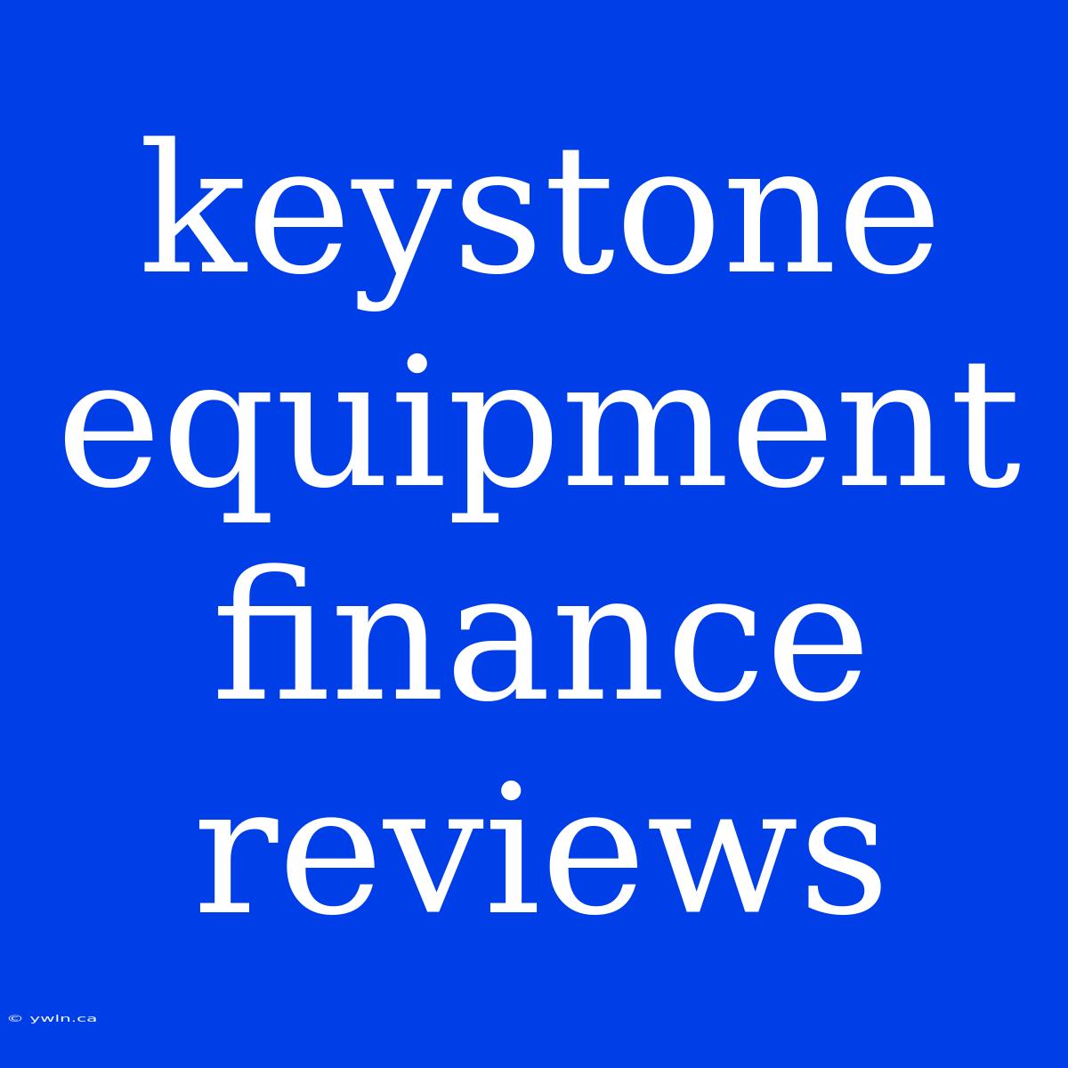 Keystone Equipment Finance Reviews