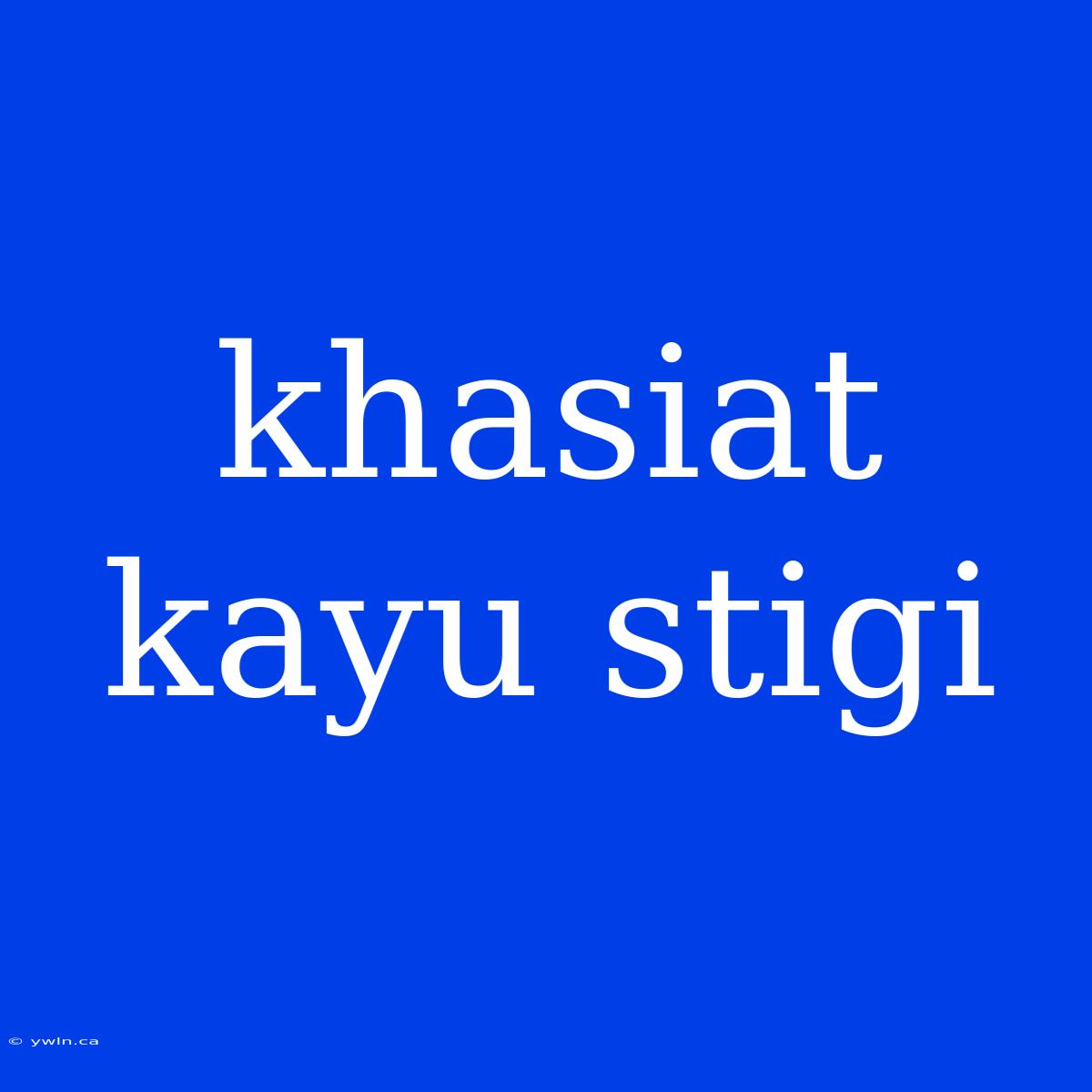 Khasiat Kayu Stigi