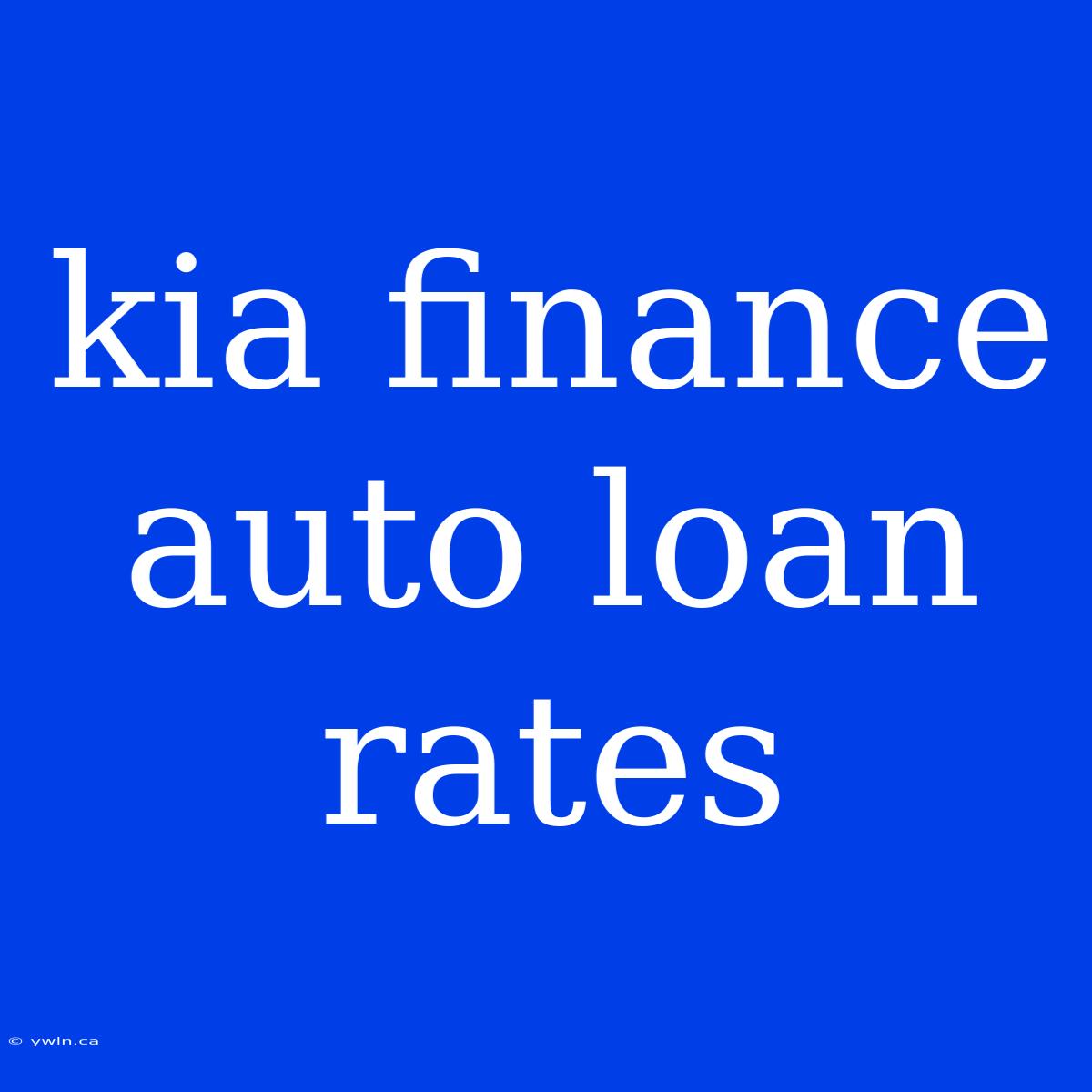 Kia Finance Auto Loan Rates