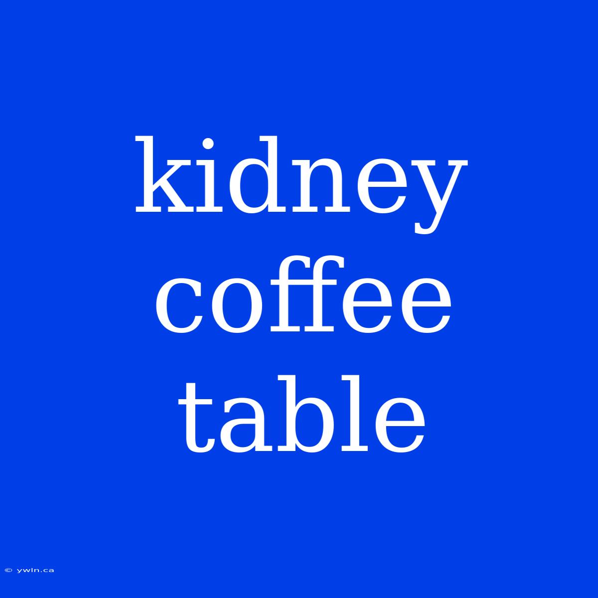 Kidney Coffee Table