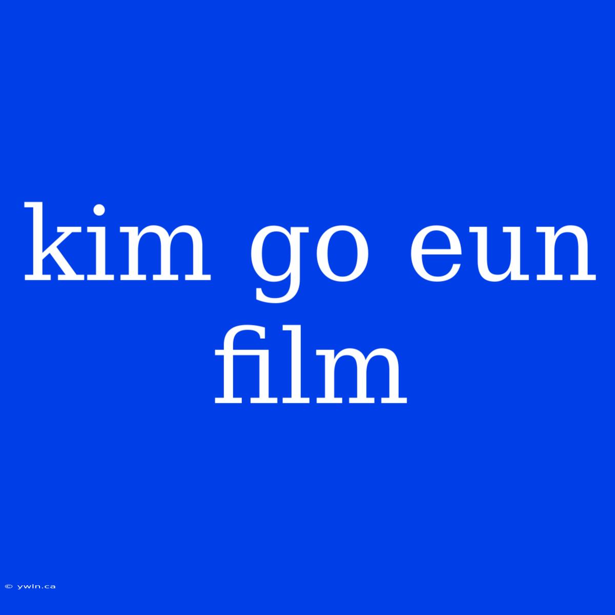 Kim Go Eun Film