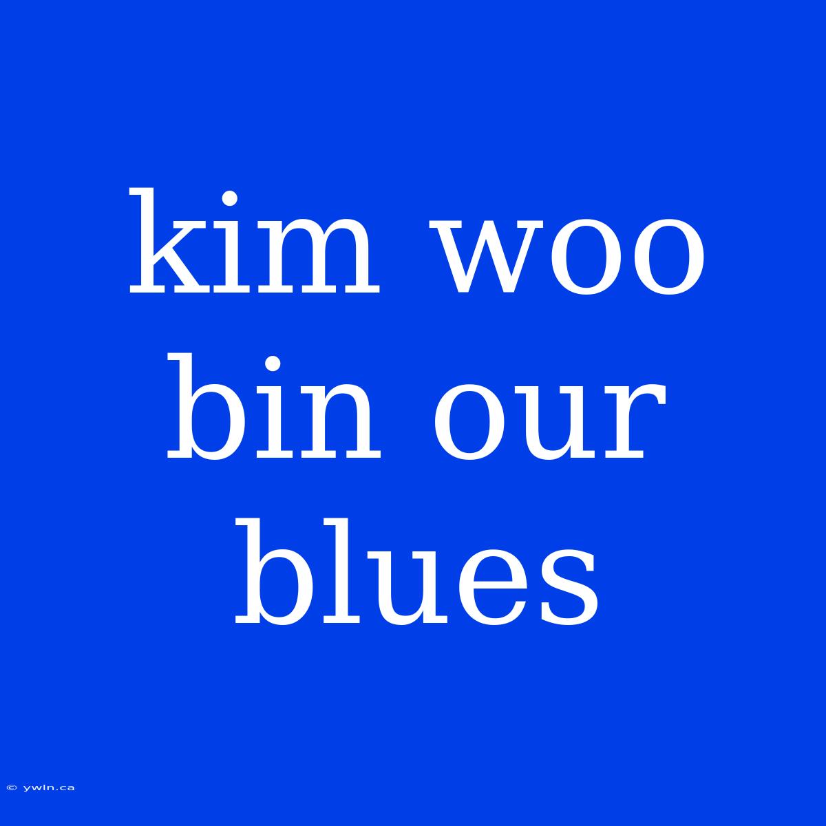 Kim Woo Bin Our Blues