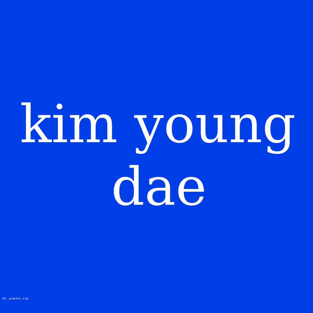 Kim Young Dae