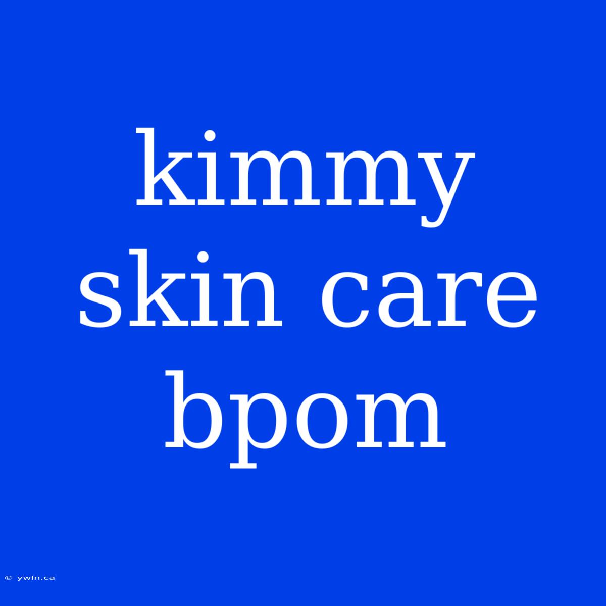 Kimmy Skin Care Bpom