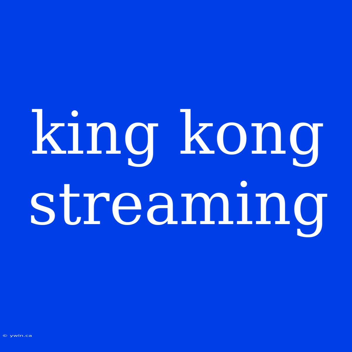 King Kong Streaming