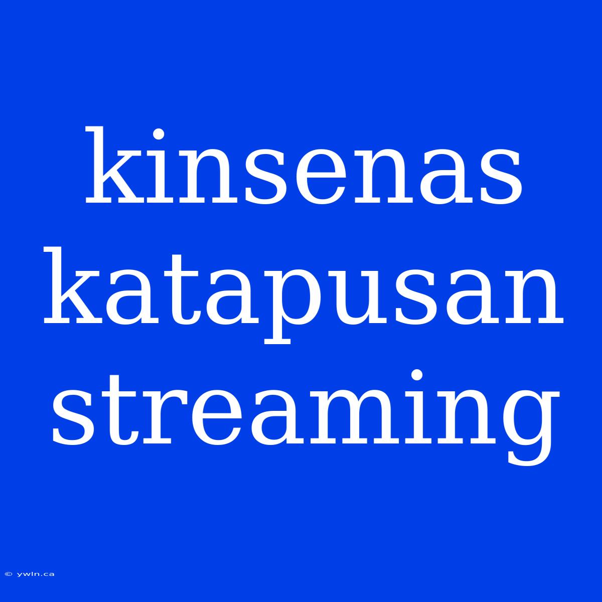 Kinsenas Katapusan Streaming