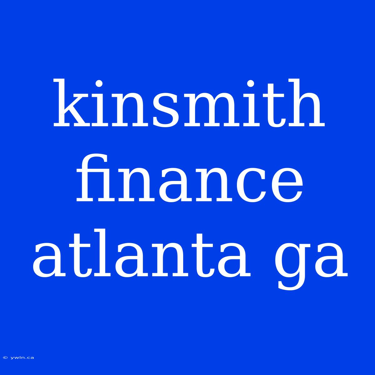 Kinsmith Finance Atlanta Ga