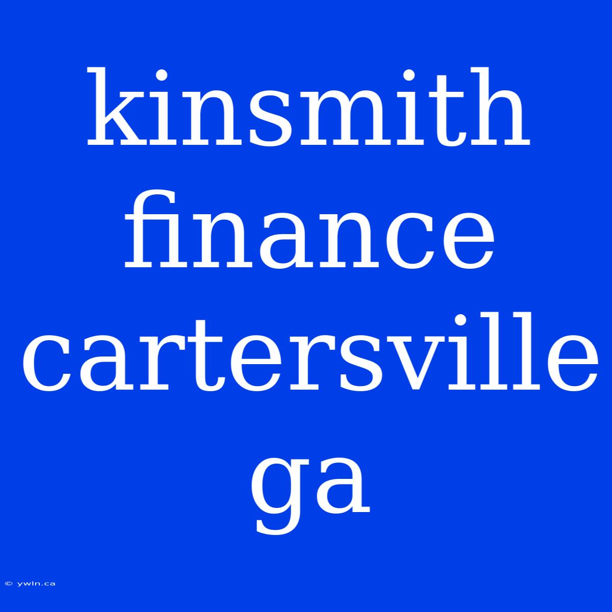 Kinsmith Finance Cartersville Ga